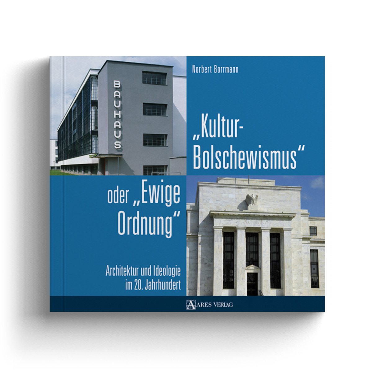 »Kulturbolschewismus« oder »Ewige Ordnung«: Architektur und Ideologie im 20. Jahrhundert